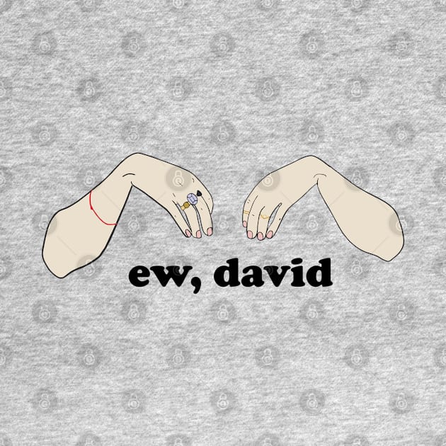 ew, david by saracrump